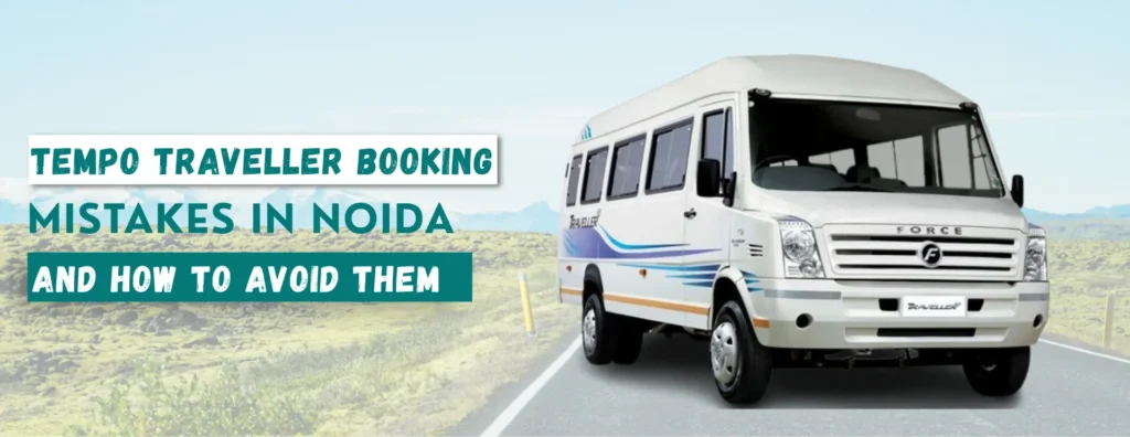 Tempo Traveller Booking Mistakes in Noida